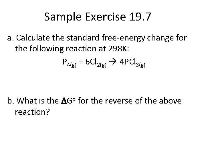 Sample Exercise 19. 7 a. Calculate the standard free-energy change for the following reaction