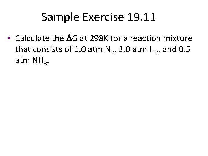 Sample Exercise 19. 11 • Calculate the DG at 298 K for a reaction