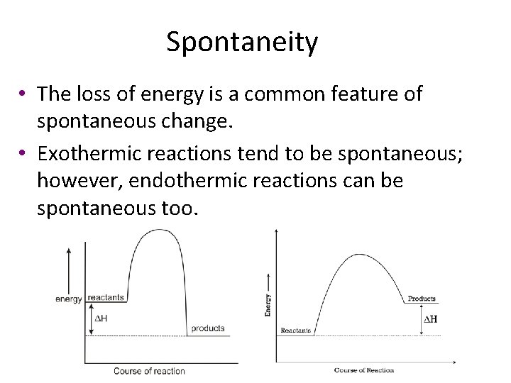 Spontaneity • The loss of energy is a common feature of spontaneous change. •