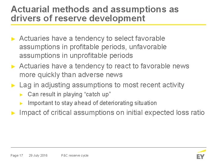 Actuarial methods and assumptions as drivers of reserve development ► ► ► Actuaries have