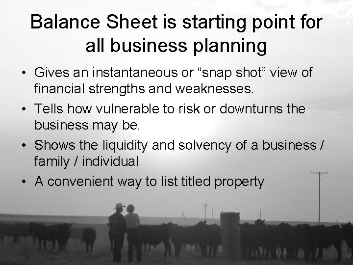 Balance Sheet is starting point for all business planning • Gives an instantaneous or