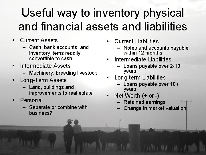 Useful way to inventory physical and financial assets and liabilities • Current Assets –