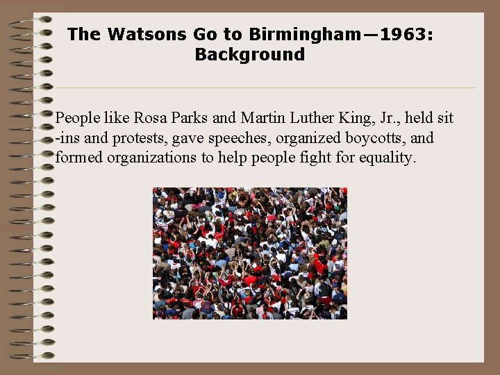 The Watsons Go to Birmingham— 1963: Background People like Rosa Parks and Martin Luther