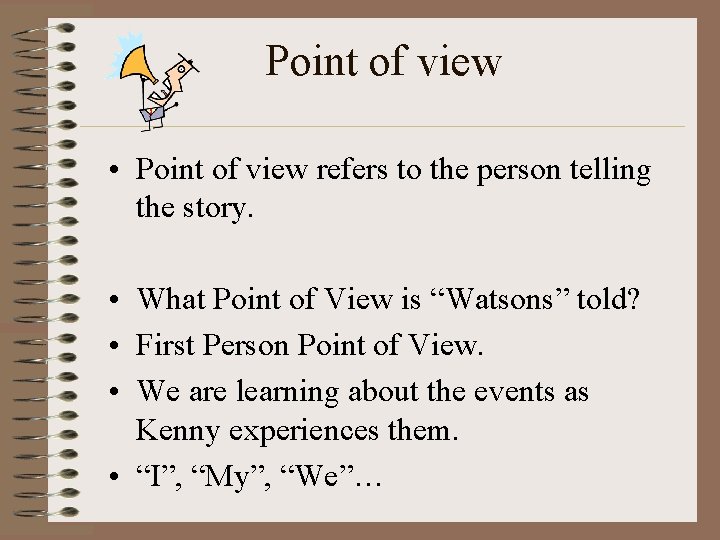 Point of view • Point of view refers to the person telling the story.