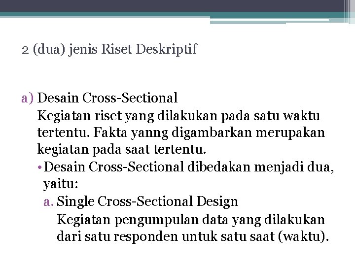 2 (dua) jenis Riset Deskriptif a) Desain Cross-Sectional Kegiatan riset yang dilakukan pada satu