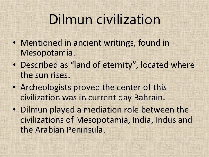 Dilmun civilization • Mentioned in ancient writings, found in Mesopotamia. • Described as “land