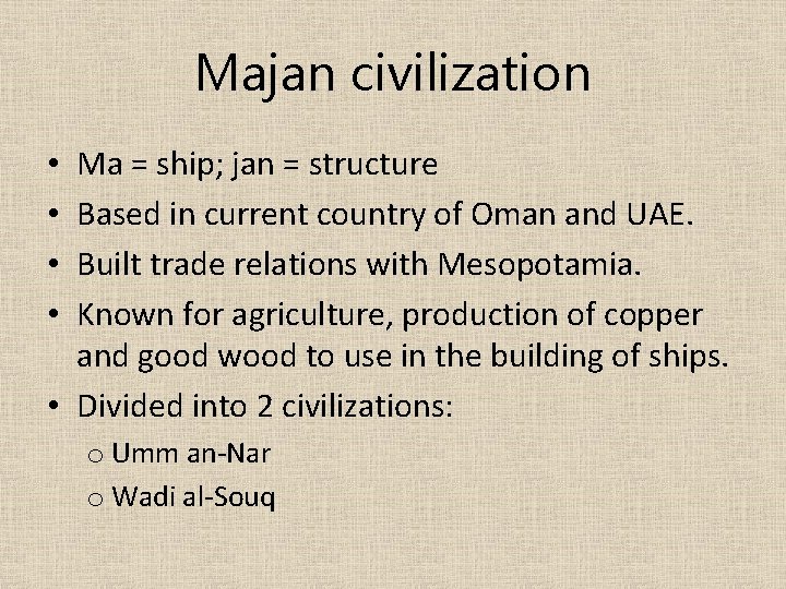 Majan civilization Ma = ship; jan = structure Based in current country of Oman