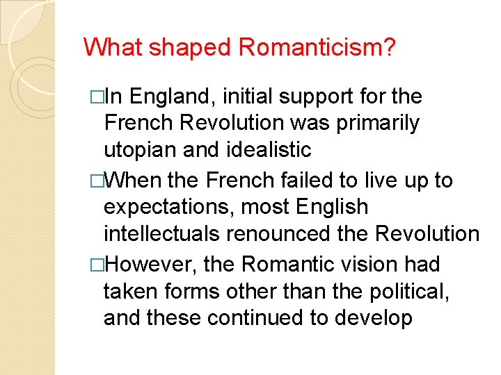 What shaped Romanticism? �In England, initial support for the French Revolution was primarily utopian