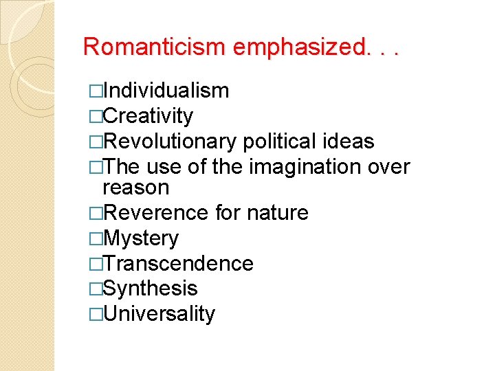 Romanticism emphasized. . . �Individualism �Creativity �Revolutionary political ideas �The use of the imagination