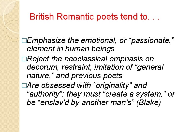 British Romantic poets tend to. . . �Emphasize the emotional, or “passionate, ” element