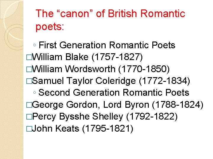 The “canon” of British Romantic poets: ◦ First Generation Romantic Poets �William Blake (1757
