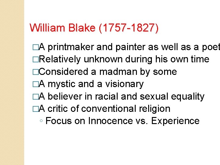 William Blake (1757 -1827) �A printmaker and painter as well as a poet �Relatively