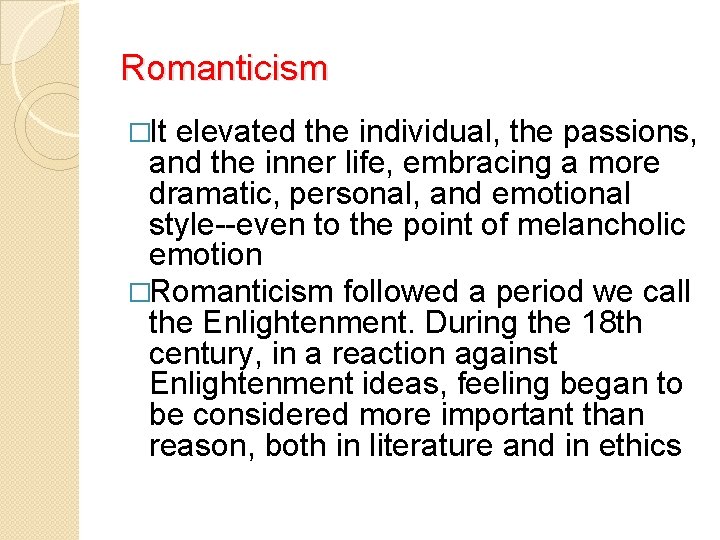 Romanticism �It elevated the individual, the passions, and the inner life, embracing a more