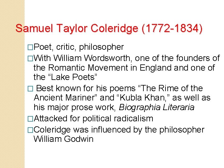 Samuel Taylor Coleridge (1772 -1834) �Poet, critic, philosopher �With William Wordsworth, one of the