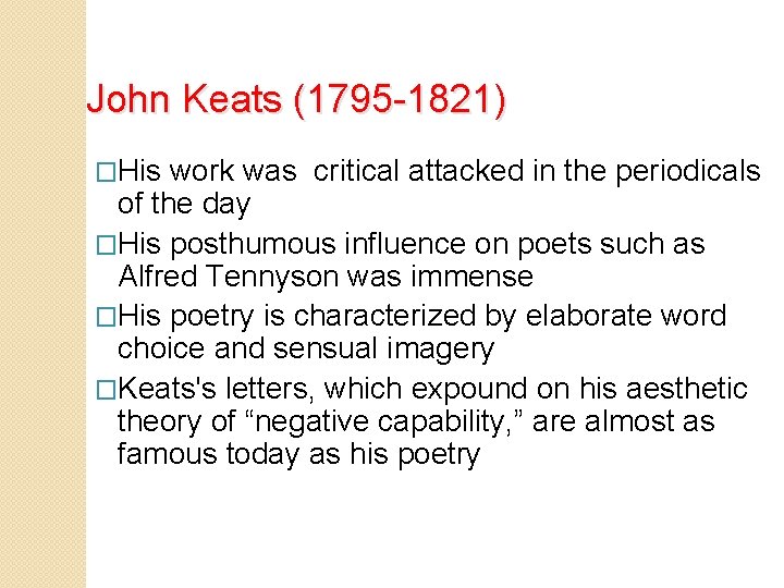 John Keats (1795 -1821) �His work was critical attacked in the periodicals of the