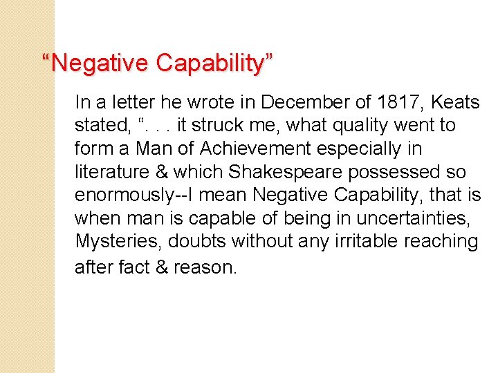 “Negative Capability” In a letter he wrote in December of 1817, Keats stated, “.