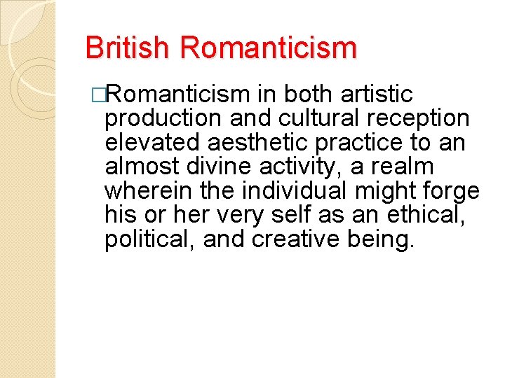 British Romanticism �Romanticism in both artistic production and cultural reception elevated aesthetic practice to