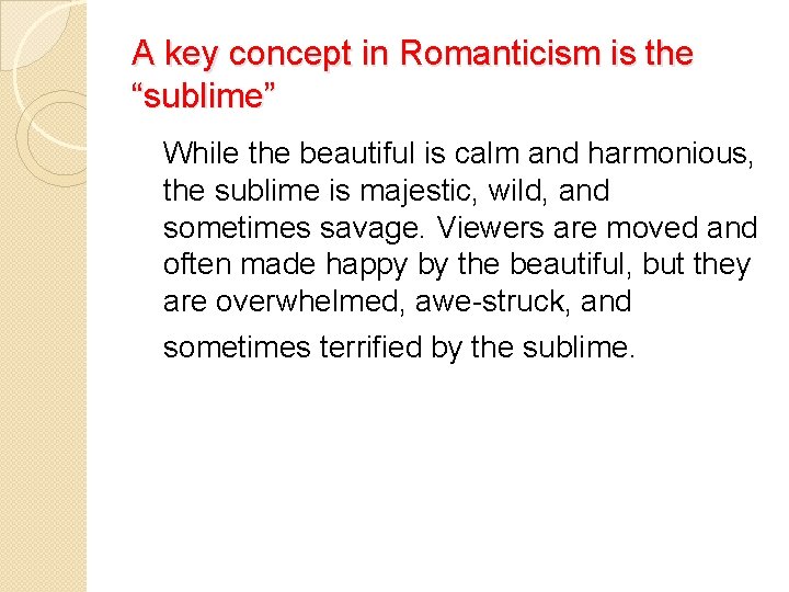 A key concept in Romanticism is the “sublime” While the beautiful is calm and