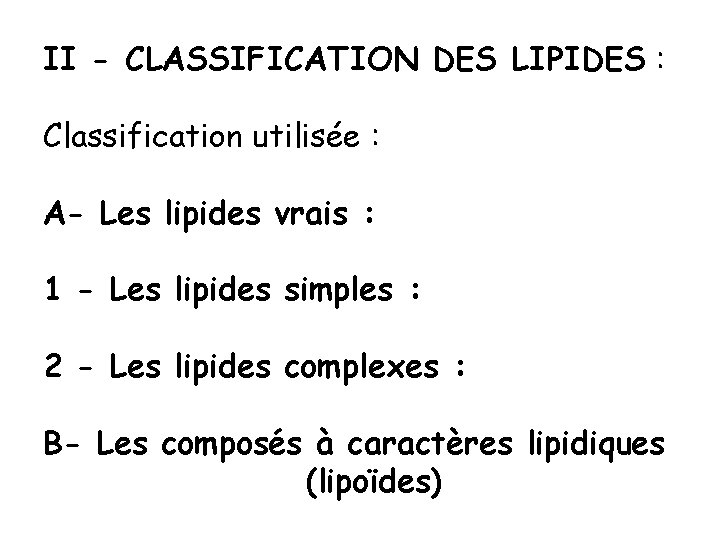 II - CLASSIFICATION DES LIPIDES : Classification utilisée : A- Les lipides vrais :