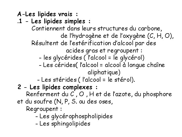 A-Les lipides vrais : . 1 - Les lipides simples : Contiennent dans leurs
