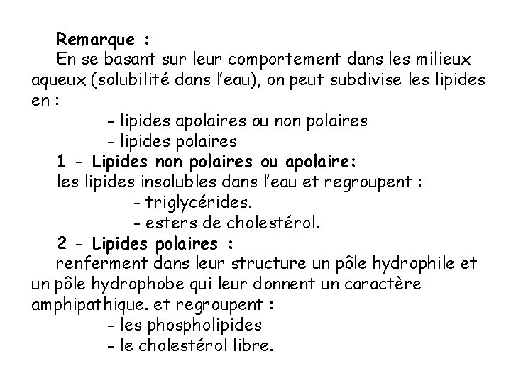Remarque : En se basant sur leur comportement dans les milieux aqueux (solubilité dans