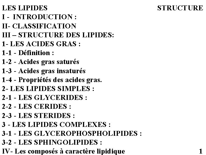 LES LIPIDES I - INTRODUCTION : II- CLASSIFICATION III – STRUCTURE DES LIPIDES: 1