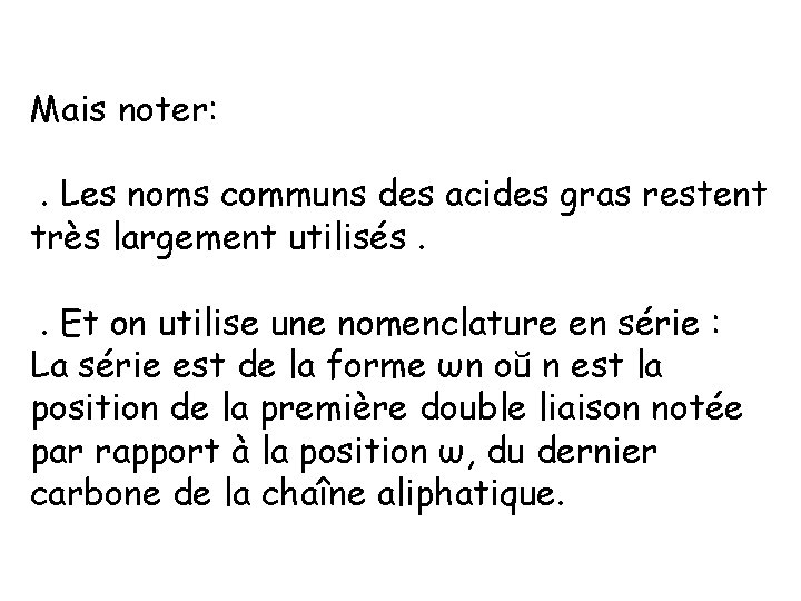 Mais noter: . Les noms communs des acides gras restent très largement utilisés. .