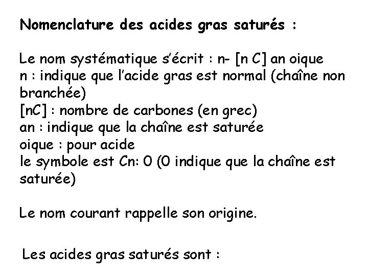 Nomenclature des acides gras saturés : Le nom systématique s’écrit : n- [n C]