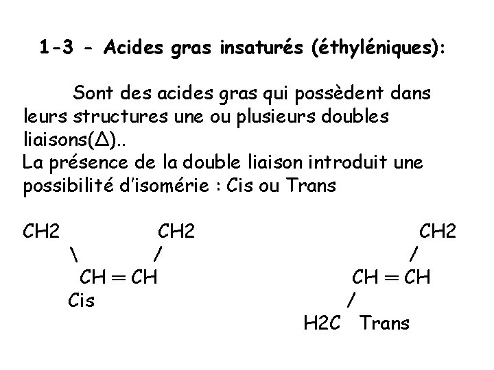 1 -3 - Acides gras insaturés (éthyléniques): Sont des acides gras qui possèdent dans