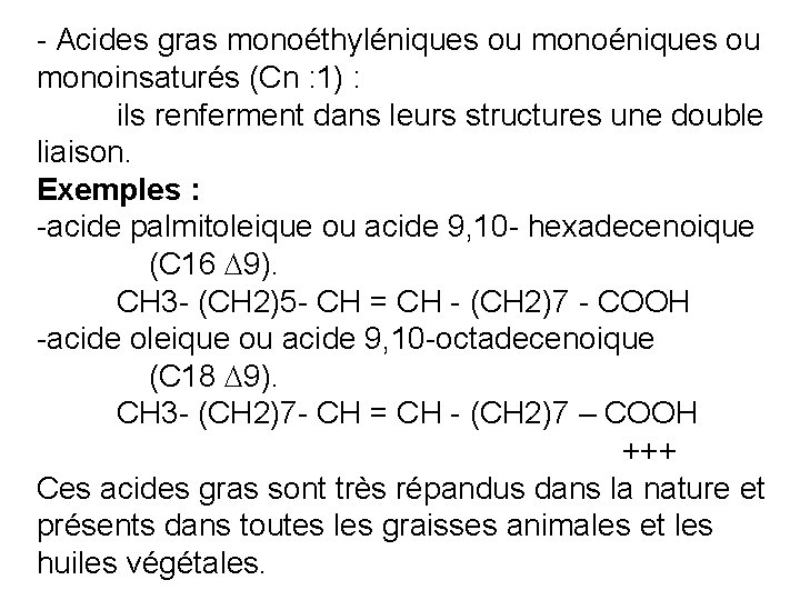 - Acides gras monoéthyléniques ou monoinsaturés (Cn : 1) : ils renferment dans leurs