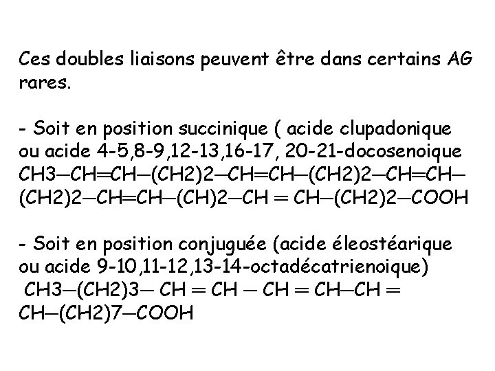 Ces doubles liaisons peuvent être dans certains AG rares. - Soit en position succinique