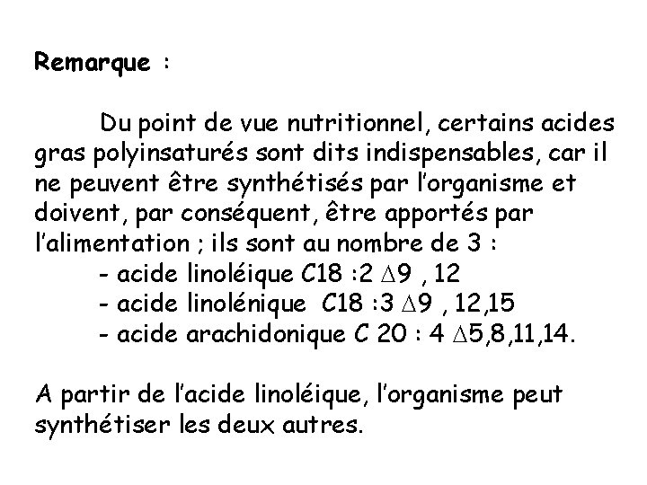 Remarque : Du point de vue nutritionnel, certains acides gras polyinsaturés sont dits indispensables,