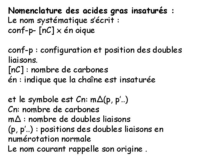 Nomenclature des acides gras insaturés : Le nom systématique s’écrit : conf-p- [n. C]