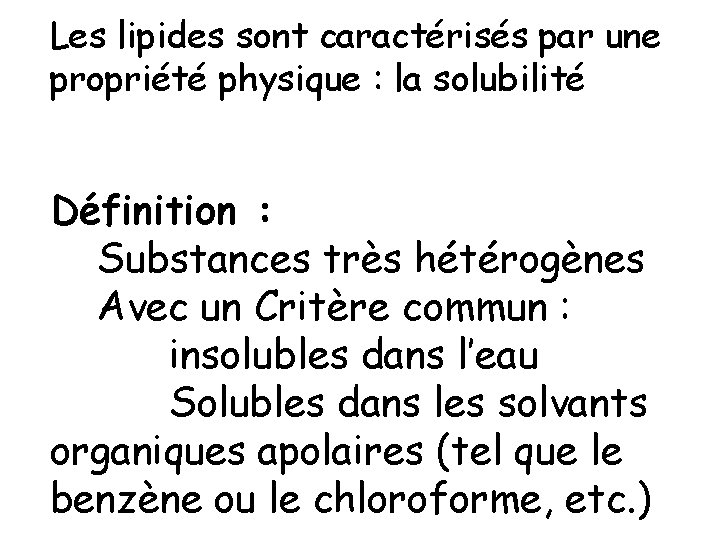 Les lipides sont caractérisés par une propriété physique : la solubilité Définition : Substances