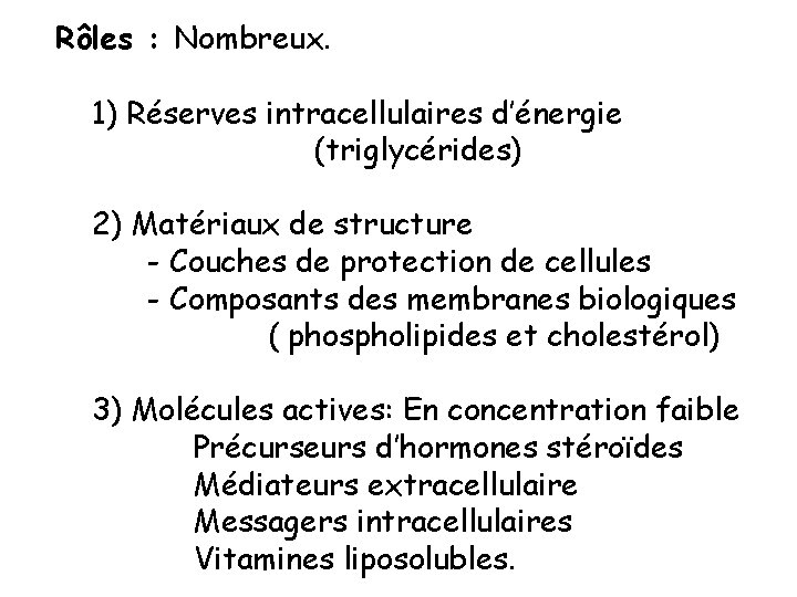 Rôles : Nombreux. 1) Réserves intracellulaires d’énergie (triglycérides) 2) Matériaux de structure - Couches