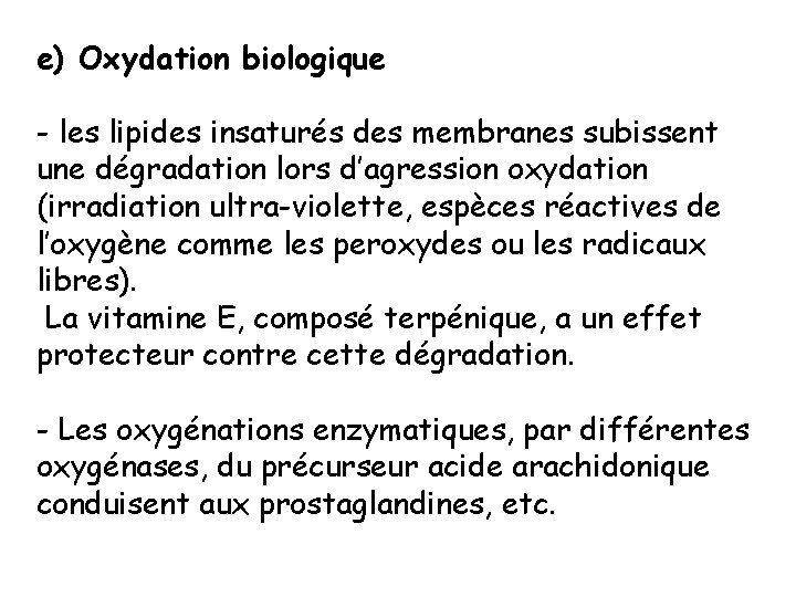 e) Oxydation biologique - les lipides insaturés des membranes subissent une dégradation lors d’agression