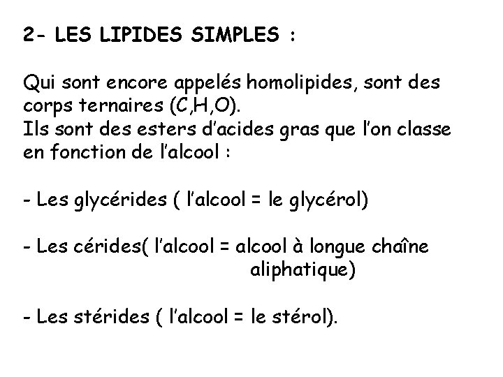 2 - LES LIPIDES SIMPLES : Qui sont encore appelés homolipides, sont des corps