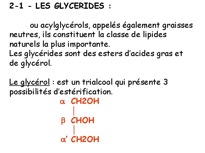 2 -1 - LES GLYCERIDES : ou acylglycérols, appelés également graisses neutres, ils constituent