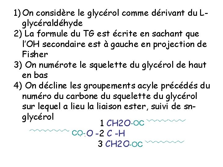 1) On considère le glycérol comme dérivant du Lglycéraldéhyde 2) La formule du TG