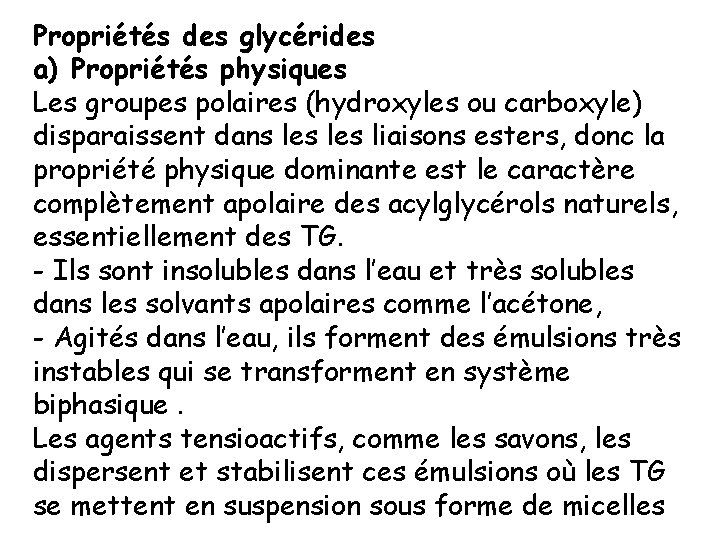 Propriétés des glycérides a) Propriétés physiques Les groupes polaires (hydroxyles ou carboxyle) disparaissent dans