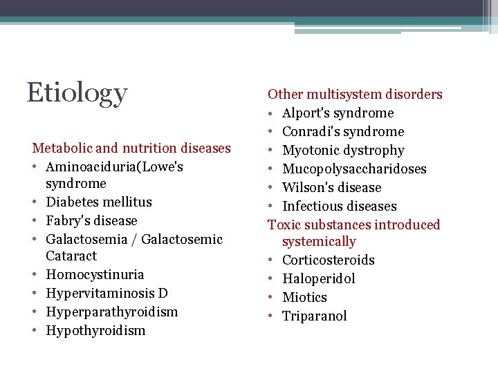 Etiology Metabolic and nutrition diseases • Aminoaciduria(Lowe's syndrome • Diabetes mellitus • Fabry's disease