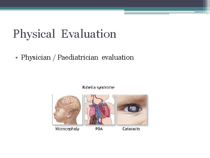 Physical Evaluation • Physician / Paediatrician evaluation 