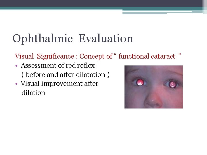 Ophthalmic Evaluation Visual Significance : Concept of “ functional cataract ” • Assessment of