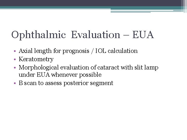 Ophthalmic Evaluation – EUA • Axial length for prognosis / IOL calculation • Keratometry