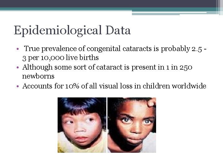 Epidemiological Data • True prevalence of congenital cataracts is probably 2. 5 3 per