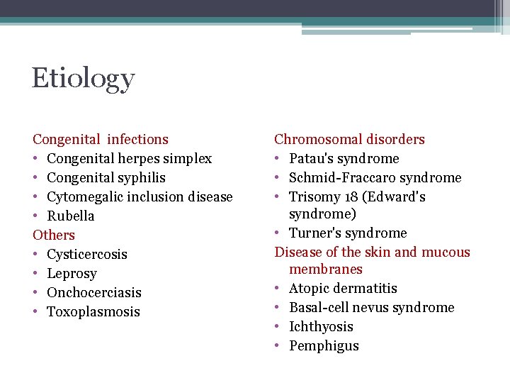 Etiology Congenital infections • Congenital herpes simplex • Congenital syphilis • Cytomegalic inclusion disease