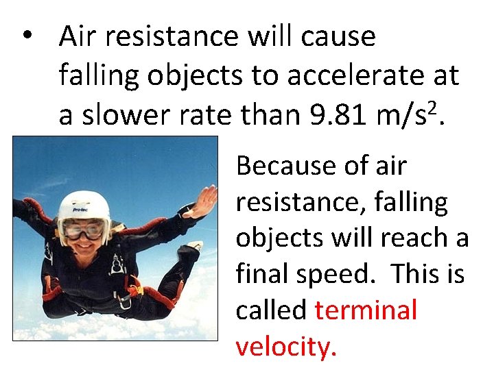  • Air resistance will cause falling objects to accelerate at 2 a slower