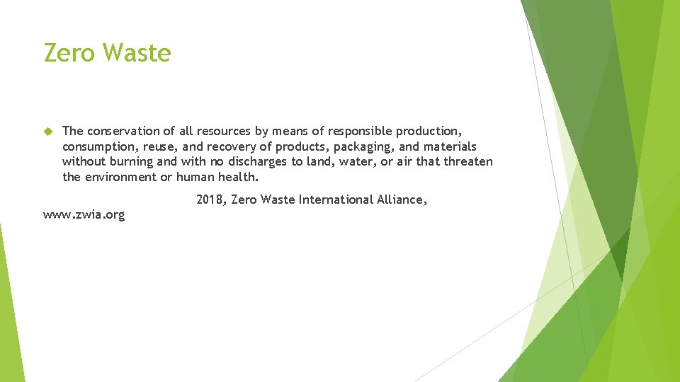 Zero Waste The conservation of all resources by means of responsible production, consumption, reuse,