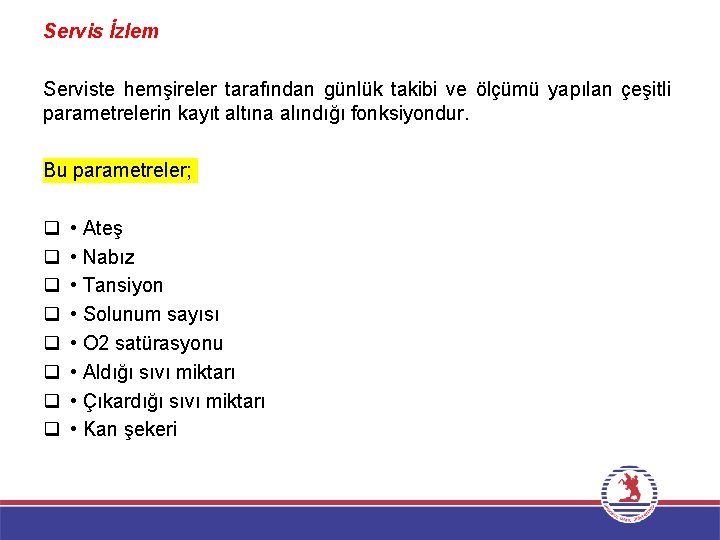 Servis İzlem Serviste hemşireler tarafından günlük takibi ve ölçümü yapılan çeşitli parametrelerin kayıt altına