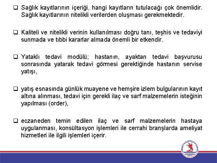 q Sağlık kayıtlarının içeriği, hangi kayıtların tutulacağı çok önemlidir. Sağlık kayıtlarının nitelikli verilerden oluşması